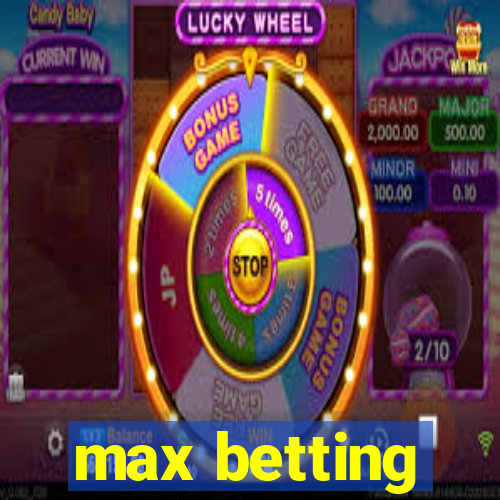 max betting