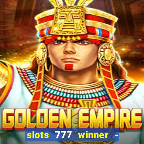 slots 777 winner - casino game