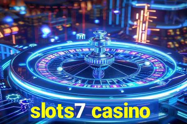 slots7 casino