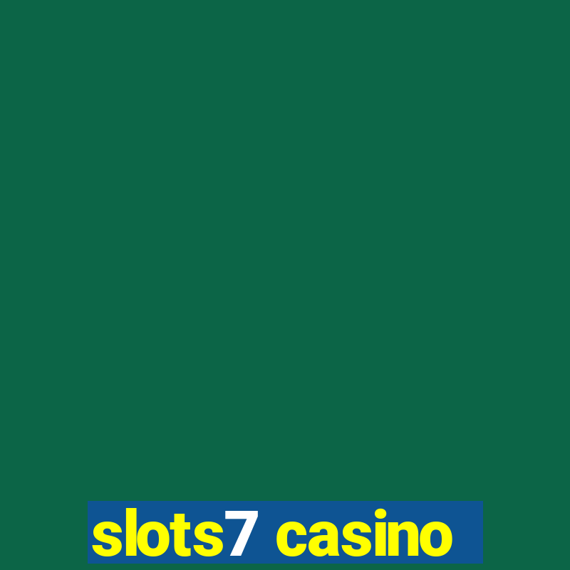 slots7 casino