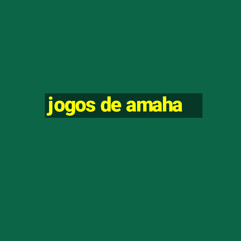 jogos de amaha