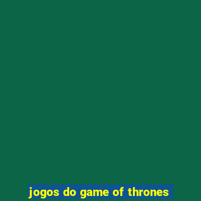 jogos do game of thrones