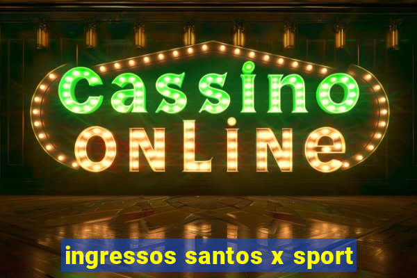 ingressos santos x sport