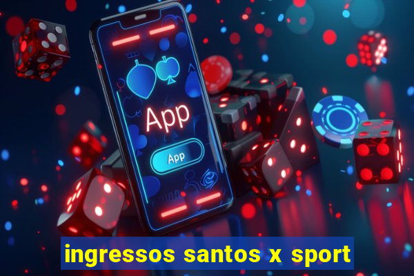 ingressos santos x sport