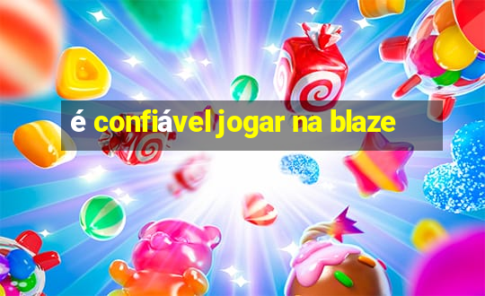 é confiável jogar na blaze