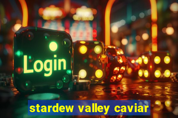 stardew valley caviar