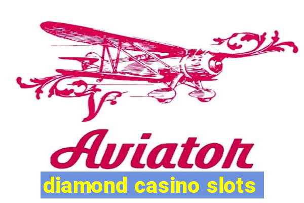 diamond casino slots