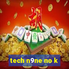 tech n9ne no k