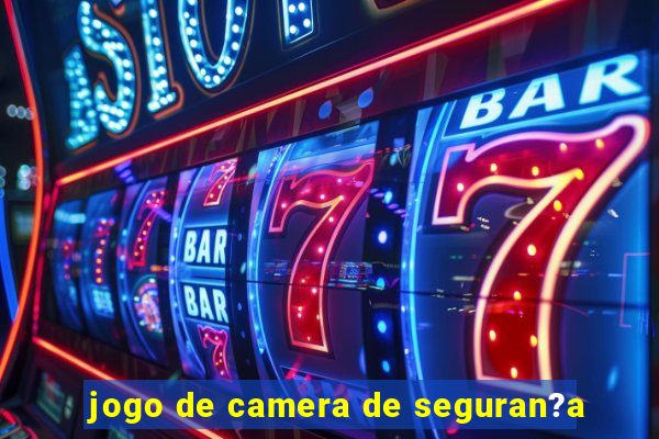 jogo de camera de seguran?a