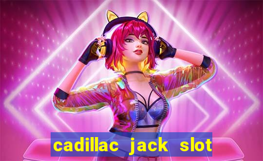 cadillac jack slot machines online