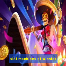 slot machines at winstar