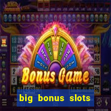 big bonus slots free las vegas casino slot game