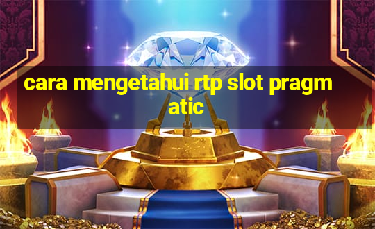 cara mengetahui rtp slot pragmatic