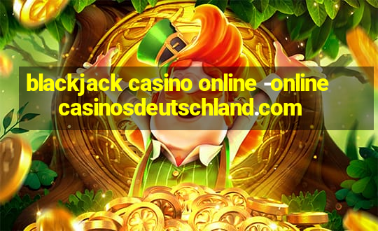 blackjack casino online -onlinecasinosdeutschland.com