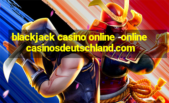 blackjack casino online -onlinecasinosdeutschland.com