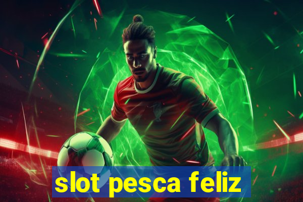 slot pesca feliz