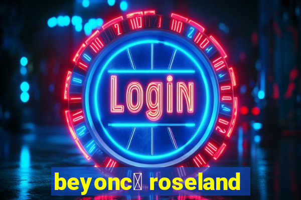 beyonc茅 roseland