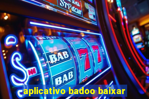 aplicativo badoo baixar