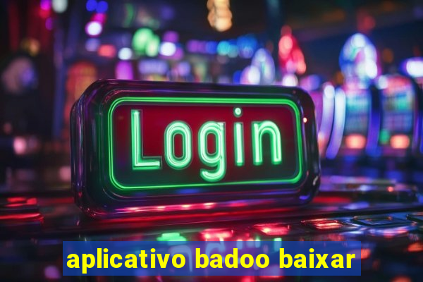 aplicativo badoo baixar