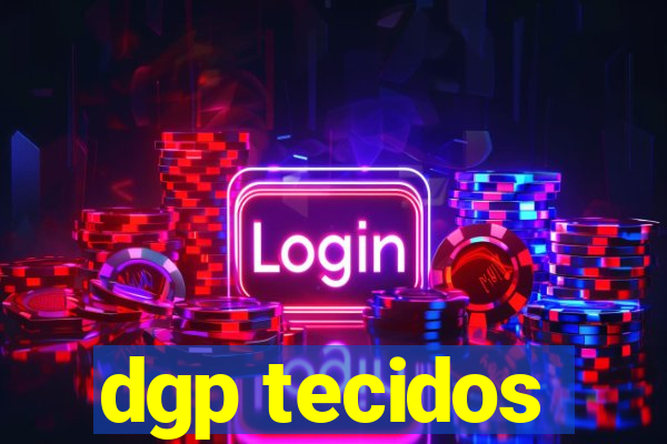 dgp tecidos