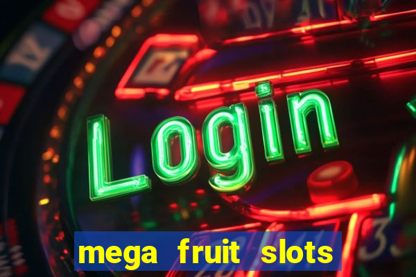 mega fruit slots paga mesmo