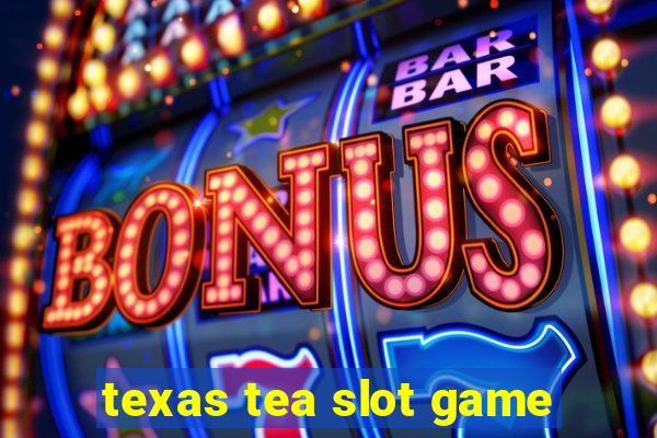 texas tea slot game