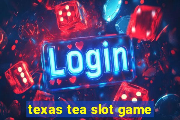 texas tea slot game