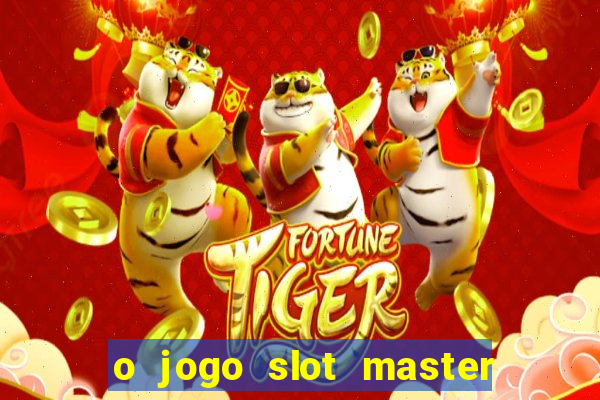 o jogo slot master paga mesmo