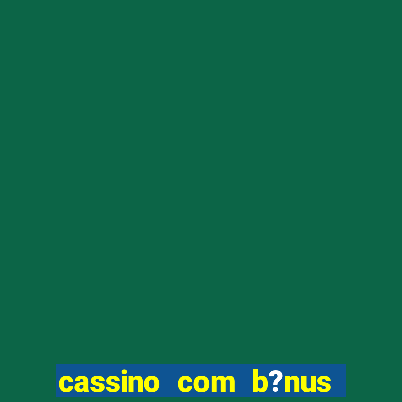 cassino com b?nus sem depósito