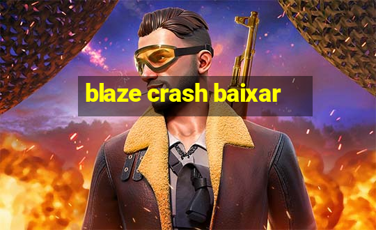 blaze crash baixar