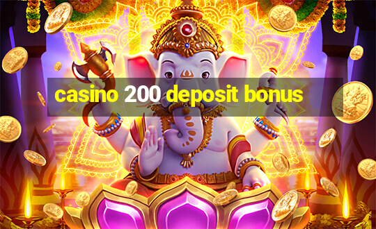 casino 200 deposit bonus