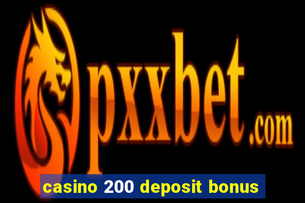 casino 200 deposit bonus