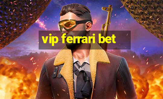 vip ferrari bet