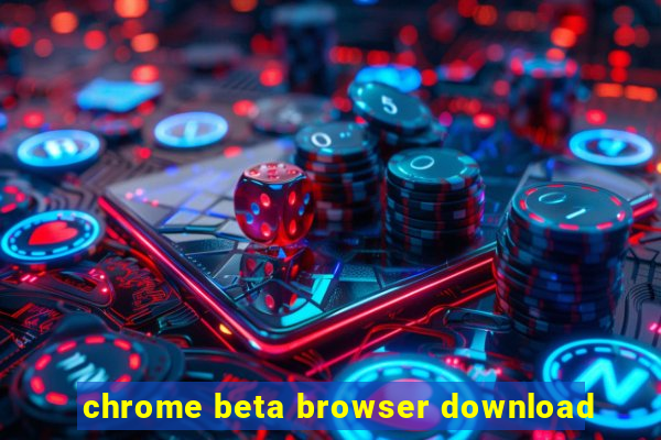 chrome beta browser download