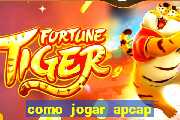 como jogar apcap da sorte