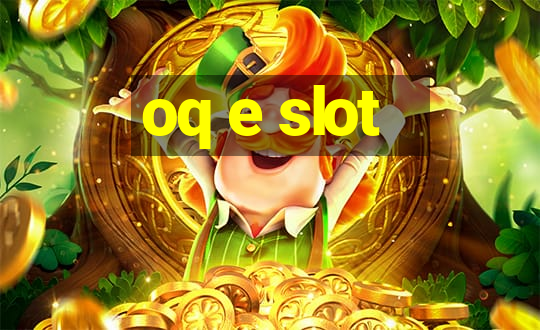 oq e slot