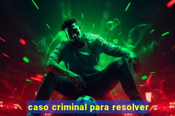 caso criminal para resolver