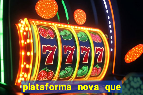 plataforma nova que ta pagando muito