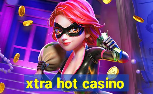 xtra hot casino