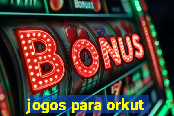 jogos para orkut