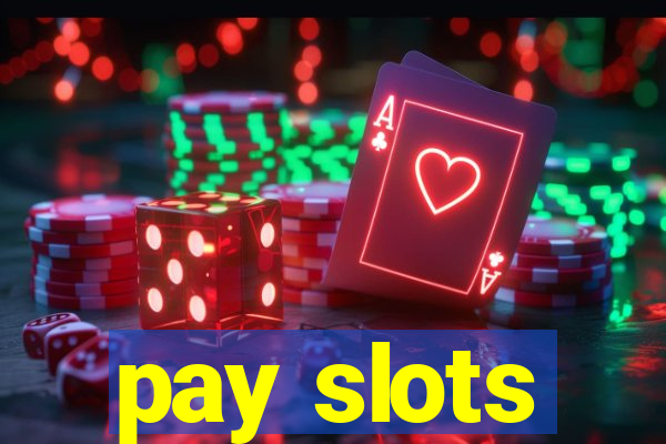 pay slots