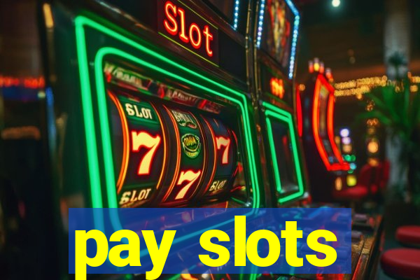 pay slots