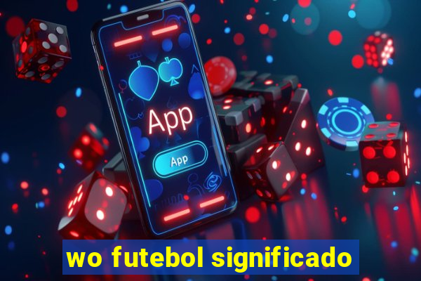 wo futebol significado