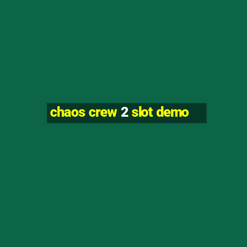 chaos crew 2 slot demo