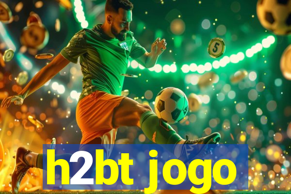 h2bt jogo