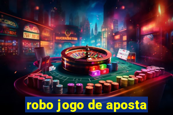 robo jogo de aposta