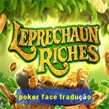 poker face tradução