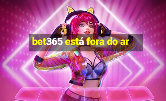 bet365 está fora do ar