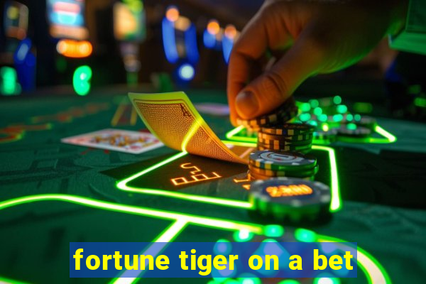 fortune tiger on a bet