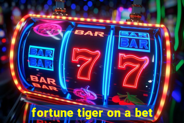 fortune tiger on a bet